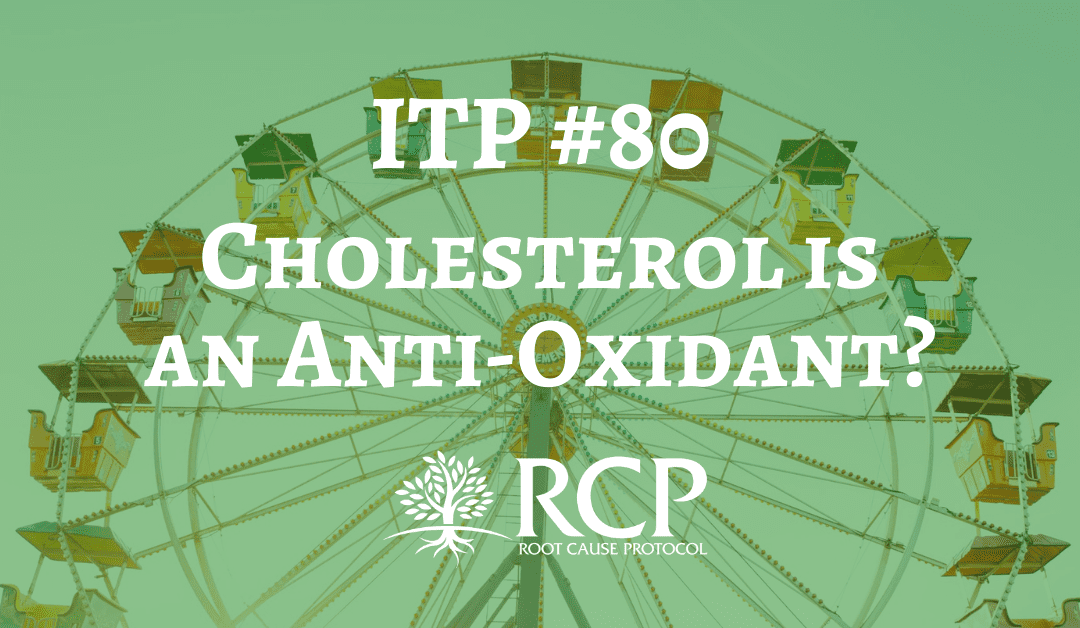 Iron Toxicity Post #80: Cholesterol is an Anti-Oxidant? HUH?