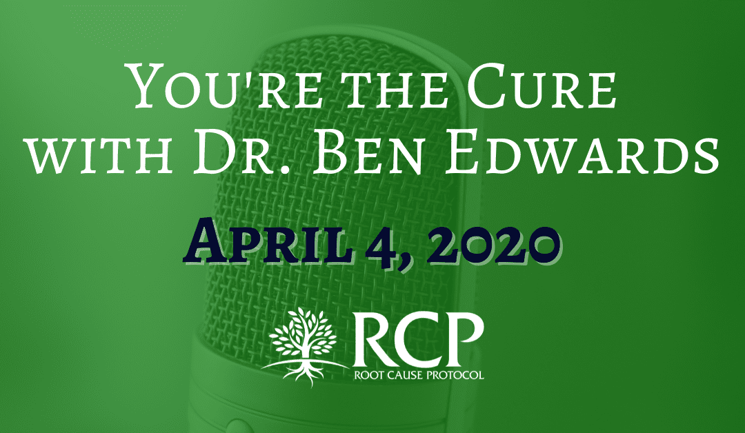 Dr Ben Edwards – You’re The Cure | Coronavirus and Iron Overload – Building Resistance | April 6, 2020