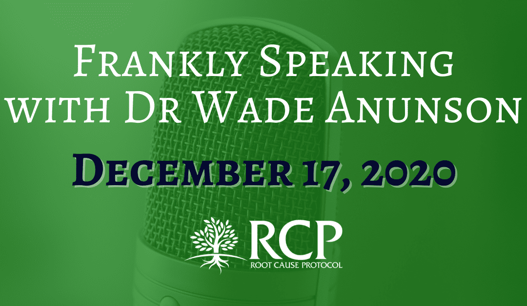 Frankly Speaking with Dr. Wade Anunson | Your Hormones are a SWAT team | December 17, 2020