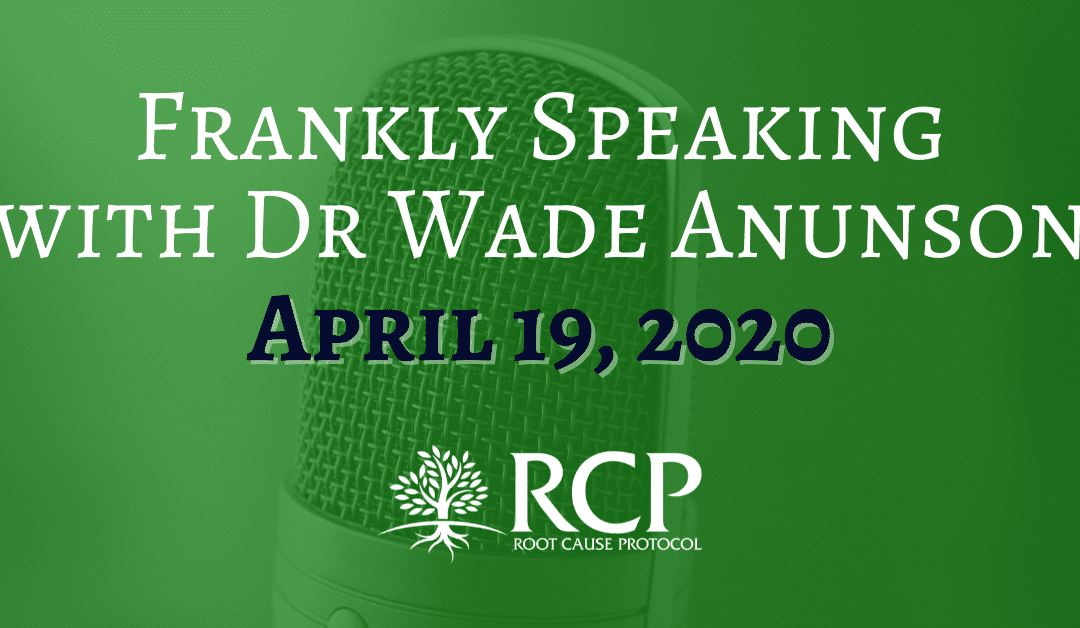 Frankly Speaking with Dr. Wade Anunson | Immuno-Competence | April 19, 2020