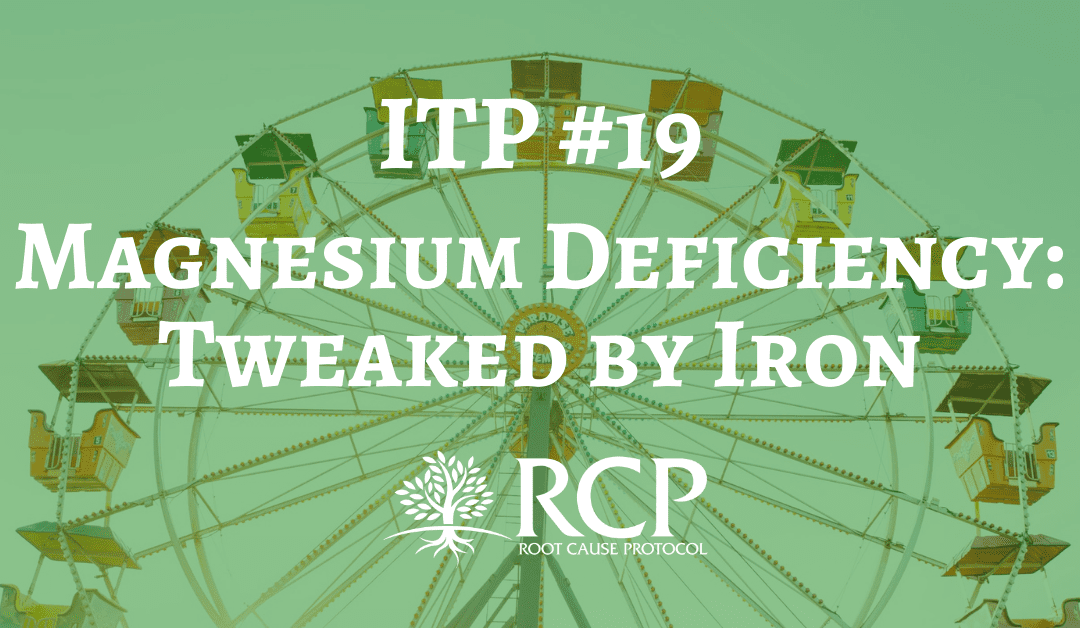 Iron Toxicity Post #19: Start connecting the dots on how magnesium deficiency is tweaked by iron