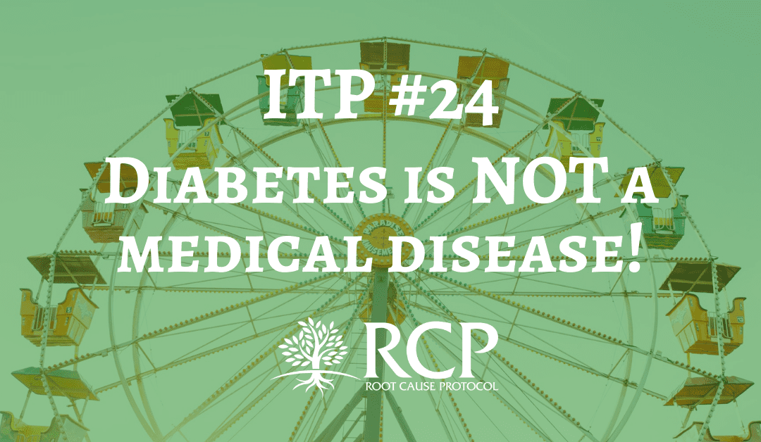 Iron Toxicity Post #24: Diabetes is NOT a medical disease!