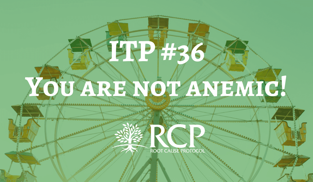 Iron Toxicity Post #36: You are not anemic!