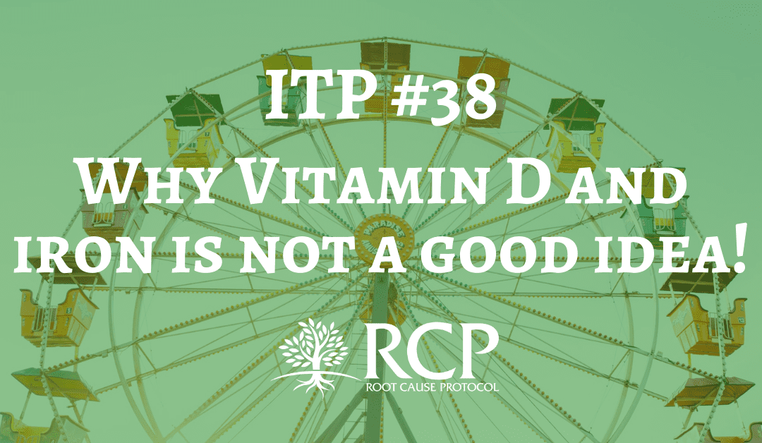 Iron Toxicity Post #38: Why Vitamin D and iron is not a good idea!