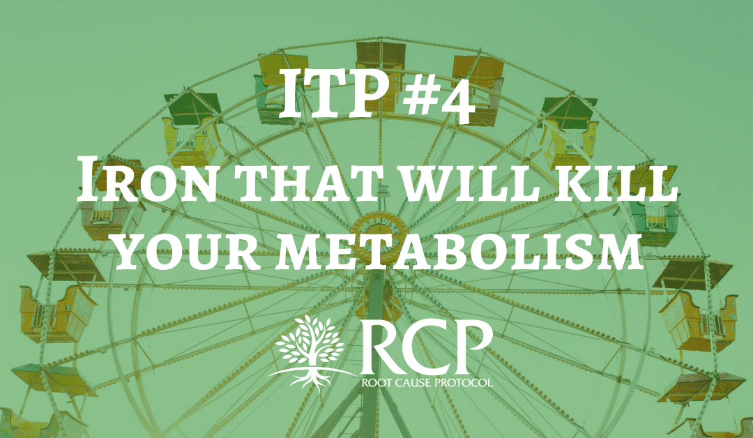 Iron Toxicity Post #4: It’s the bookends of iron that will kill your metabolism