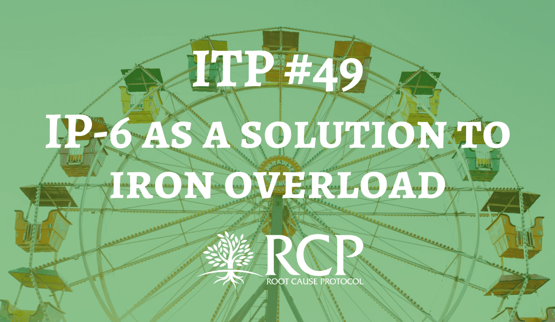 Iron Toxicity Post #49: IP-6 offers a compelling solution to iron overload