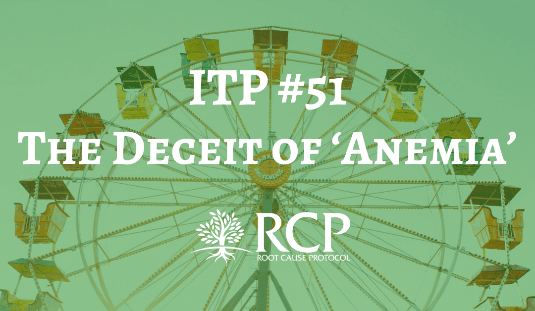 Iron Toxicity Post #51: The Deceit of ‘Anemia’