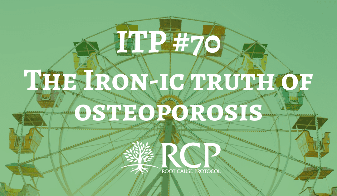 Iron Toxicity Post #70: The Iron-ic truth of osteoporosis