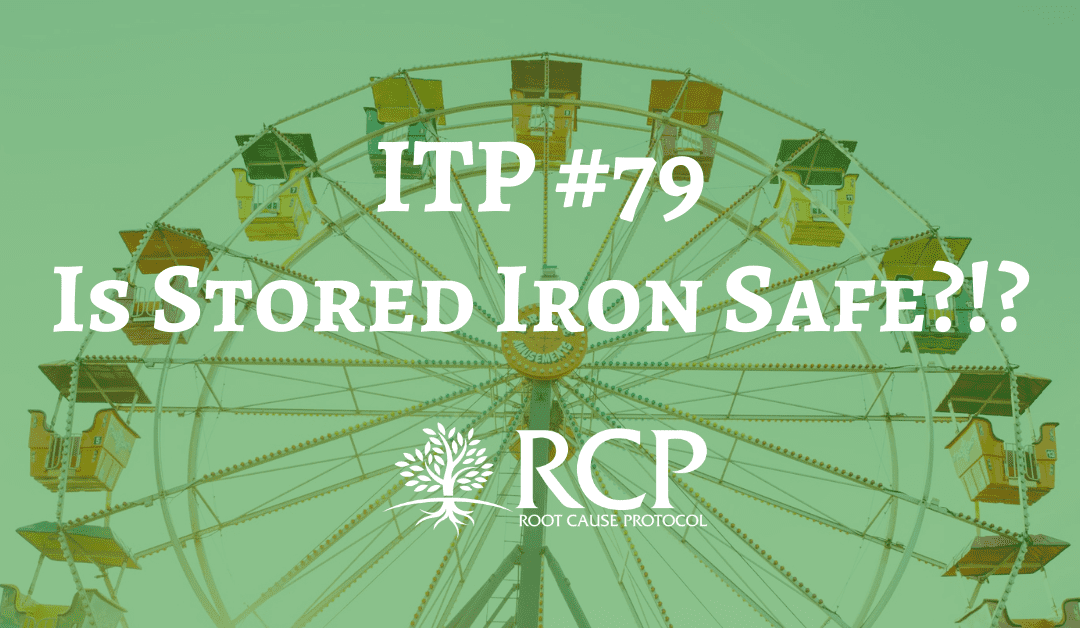 Iron Toxicity Post #79: Is Stored Iron Safe?!?