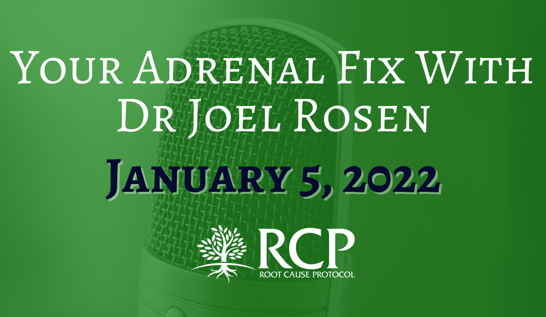 Your Adrenal Fix With Dr Joel Rosen | How to Get to The Main Cause of having no Energy Part 1 with Morley Robbins | January 5, 2022