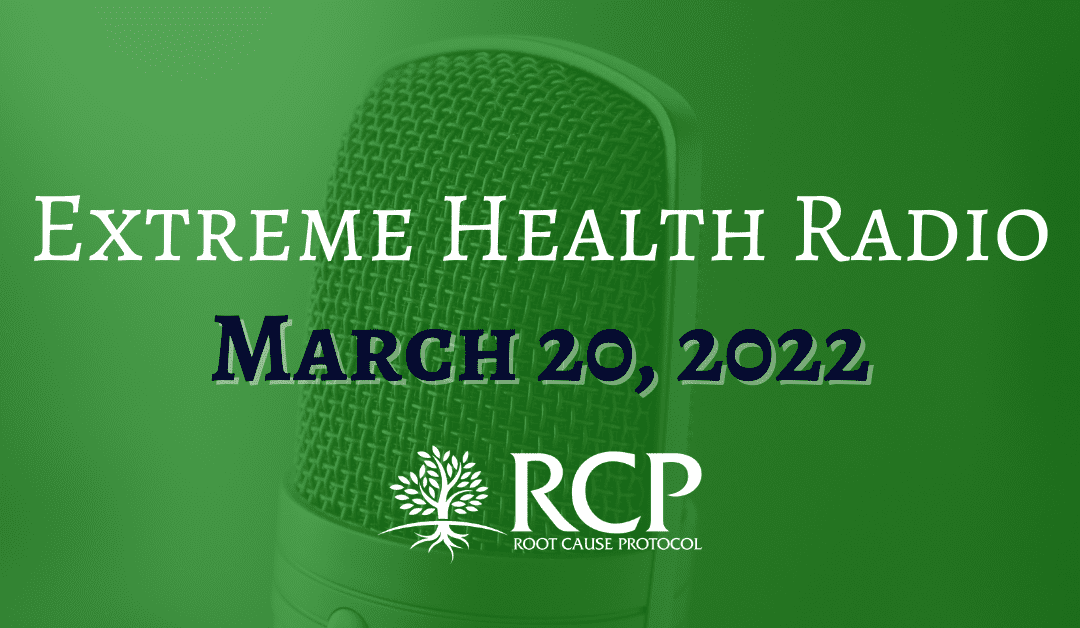 Extreme Health Radio | Anemia, Copper, Cancer, ATP & Why you should not take vitamin D! | March 20, 2022