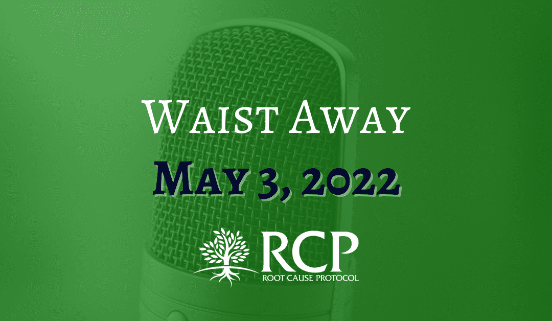 Waist Away: The Intermittent Fasting & Weight Loss Podcast | Why you are so tired | May 3, 2022