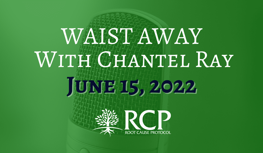 Waist Away with Chantel Ray |  Vitamin D Deficiency, Low Fat Diets, Retinol & Vitamin A, Full Blood Iron Panel Testing, Supplements, and more | June 15, 2022