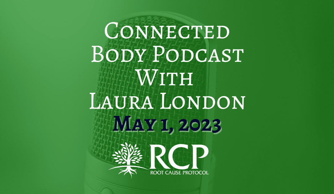 Connected Body Podcast With Laura London | Morley Robbins The Root Cause Protocol | How To Have More Energy & Improve Your Health | May 1, 2023