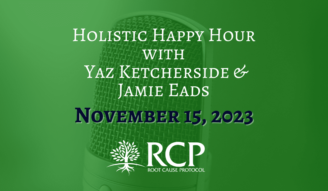 Holistic Happy Hour with Yaz Ketcherside & Jamie Eads | Is Vitamin C Doing More Harm Than Good with Morley Robbins (Ep 8) | November 15, 2023