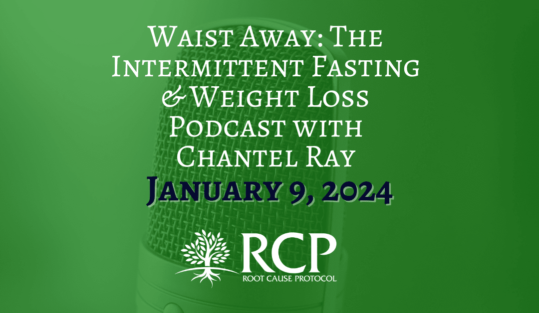 Waist Away: The Intermittent Fasting & Weight Loss Podcast with Chantel Ray | How to find the root cause of your health issues, and more – with Morley Robbins! (Ep. 495) | January 4, 2024