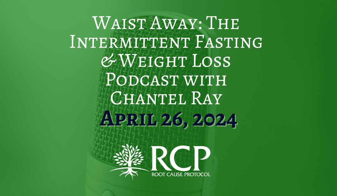 Waist Away: The Intermittent Fasting & Weight Loss Podcast with Chantel Ray | What supplements you need to stop taking immediately and How to cure being tired instantly? | April 26, 2024