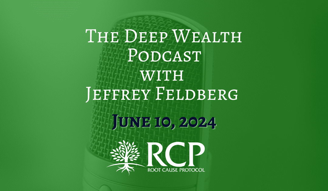 The Deep Wealth Podcast with Jeffrey Feldberg | Ep.341 Scientist And Health Expert Morley Robbins Shares Everything You Should Know About Health But Probably Don’t (And What You Can Do)| June 10, 2024