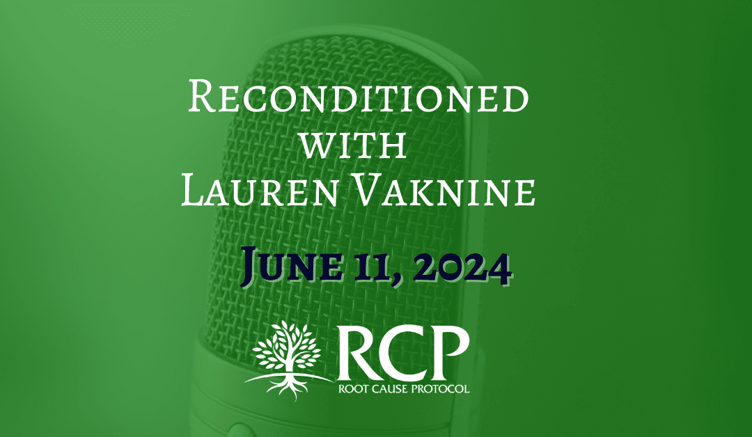 Reconditioned with Lauren Vaknine | The Way to Heal ANY Health Challenges; Q&A with Morley Robbins (Ep. 147) | June 11, 2024