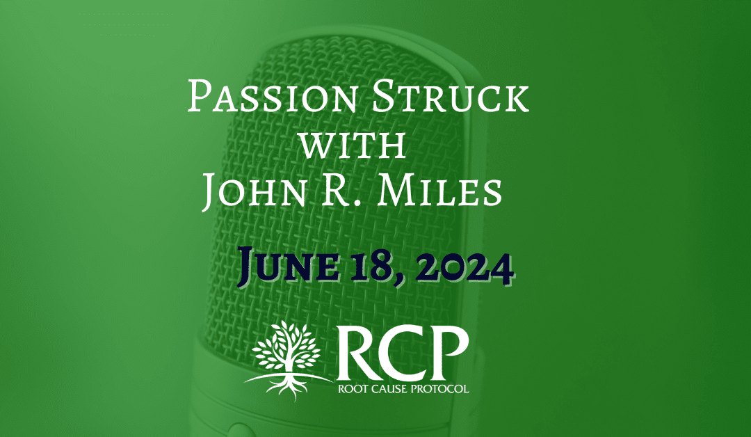 Passion Struck with John R. Miles | Ep.469 Morley Robbins on How You Reclaim Your Vitality and Health |June 18 2024