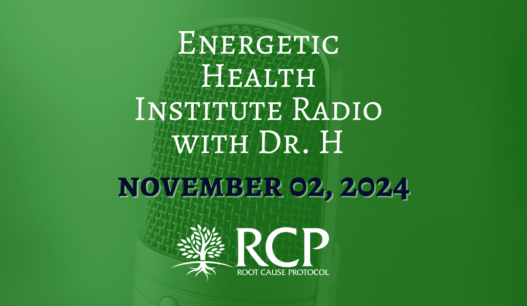 Energetic Health Institute Radio with Dr. H | The role of copper in cellular health with Morley Robbins | Nov 2, 2024