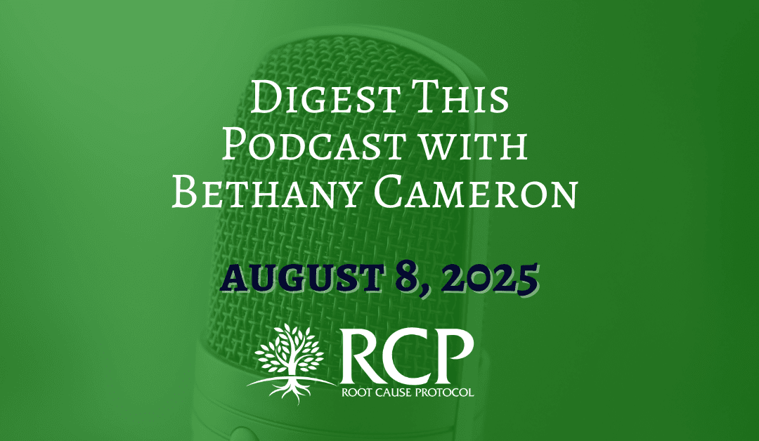 Digest This Podcast | The Root Cause Of Anemia (Hint: It’s NOT Low Iron!) + How To Fix It | Morley Robbins | August 6, 2025