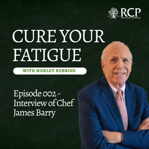 Cure Your Fatigue with Morley Robbins | Interview of Chef James Barry Ep 002 | August 18, 2025