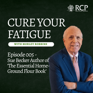 Cure Your Fatigue with Morley Robbins | Sue Becker Ep 005 | October 1, 2025